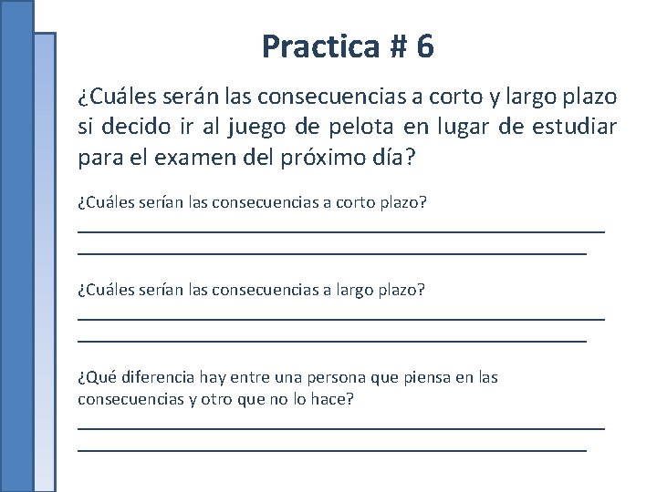 Practica # 6 ¿Cuáles serán las consecuencias a corto y largo plazo si decido