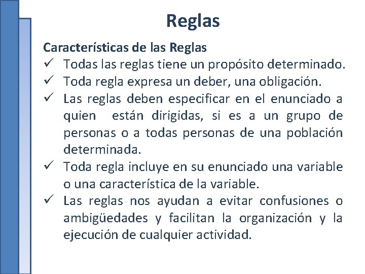 Reglas Características de las Reglas ü Todas las reglas tiene un propósito determinado. ü