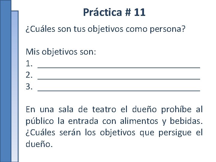 Práctica # 11 ¿Cuáles son tus objetivos como persona? Mis objetivos son: 1. _________________