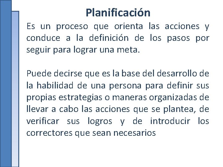 Planificación Es un proceso que orienta las acciones y conduce a la definición de