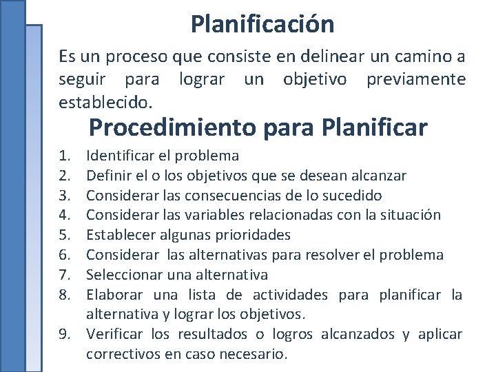 Planificación Es un proceso que consiste en delinear un camino a seguir para lograr