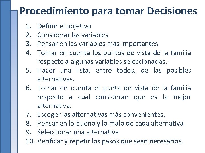 Procedimiento para tomar Decisiones 1. 2. 3. 4. Definir el objetivo Considerar las variables