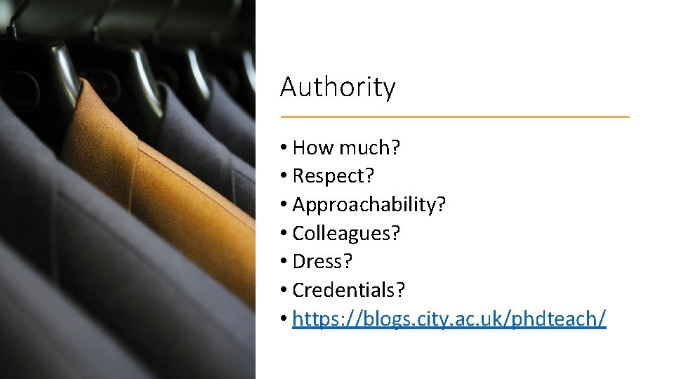 Authority • How much? • Respect? • Approachability? • Colleagues? • Dress? • Credentials?