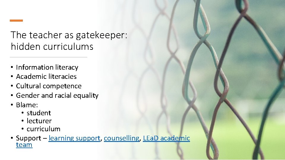 The teacher as gatekeeper: hidden curriculums Information literacy Academic literacies Cultural competence Gender and