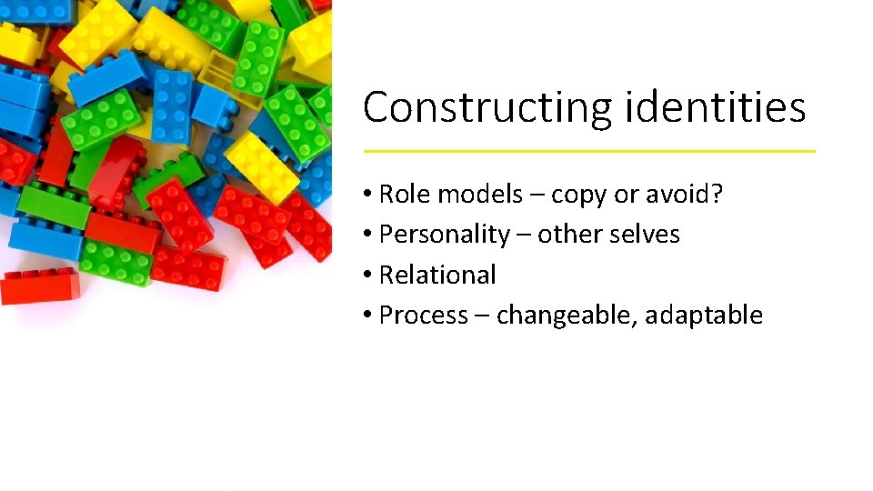 Constructing identities • Role models – copy or avoid? • Personality – other selves