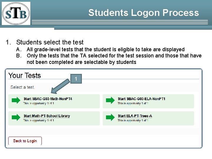 Students Logon Process 1. Students select the test A. B. All grade-level tests that