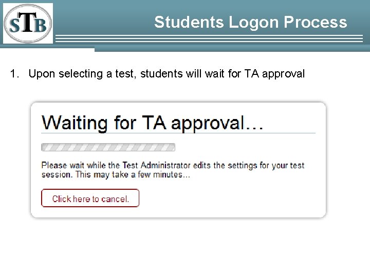 Students Logon Process 1. Upon selecting a test, students will wait for TA approval Students Logon Process 1. Upon selecting a test, students will wait for TA approval