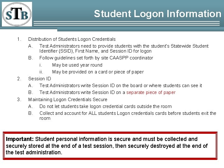 Student Logon Information 1. 2. 3. Distribution of Students Logon Credentials A. Test Administrators Student Logon Information 1. 2. 3. Distribution of Students Logon Credentials A. Test Administrators