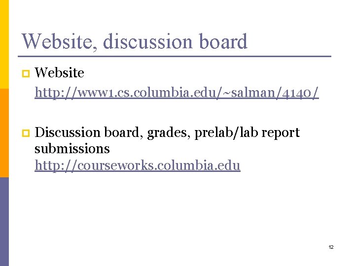 Website, discussion board p Website http: //www 1. cs. columbia. edu/~salman/4140/ p Discussion board,