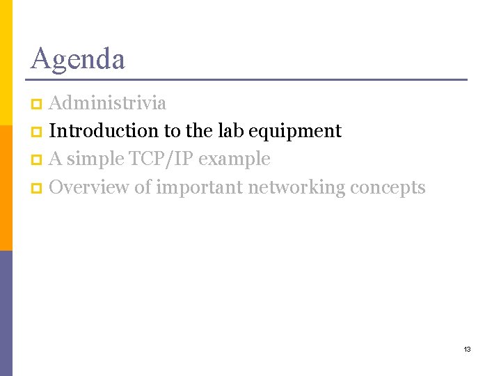 Agenda Administrivia p Introduction to the lab equipment p A simple TCP/IP example p