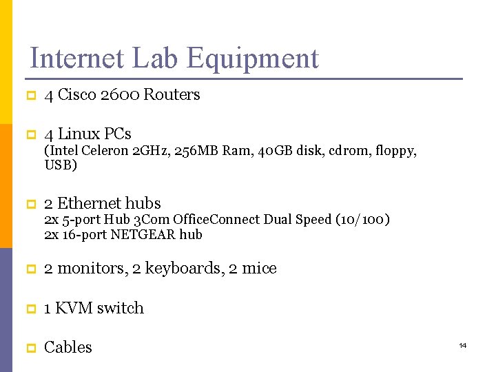 Internet Lab Equipment p 4 Cisco 2600 Routers p 4 Linux PCs (Intel Celeron