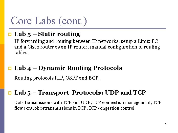 Core Labs (cont. ) p Lab 3 – Static routing IP forwarding and routing