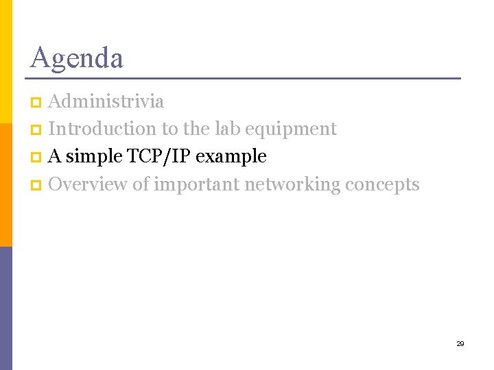 Agenda Administrivia p Introduction to the lab equipment p A simple TCP/IP example p