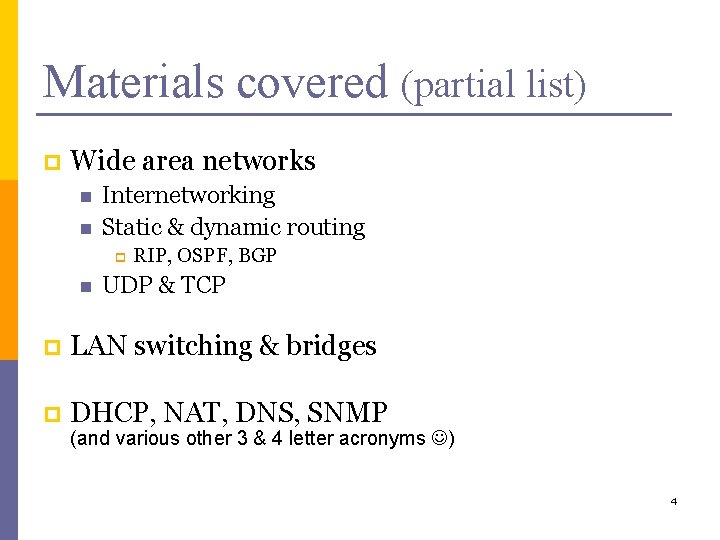 Materials covered (partial list) p Wide area networks n n Internetworking Static & dynamic