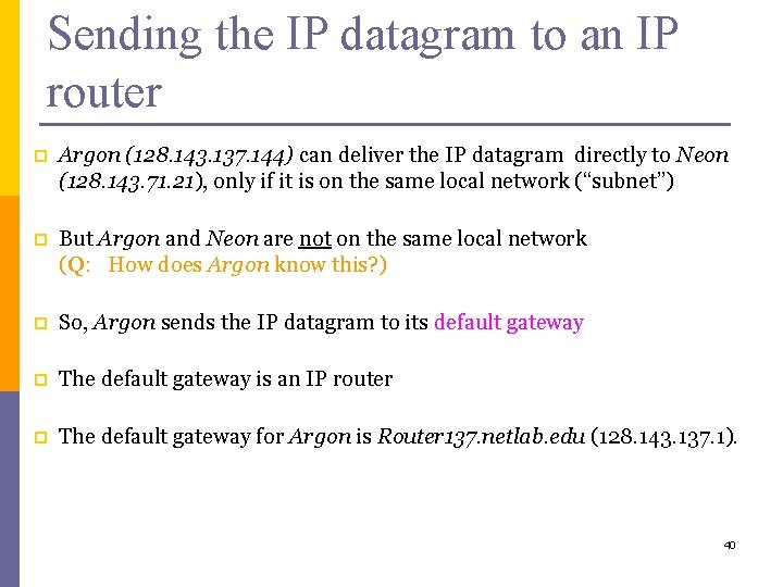 Sending the IP datagram to an IP router p Argon (128. 143. 137. 144)