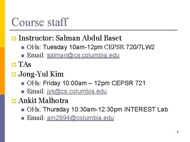 Course staff p Instructor: Salman Abdul Baset n n OHs: Tuesday 10 am-12 pm