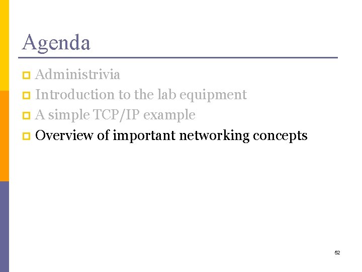 Agenda Administrivia p Introduction to the lab equipment p A simple TCP/IP example p