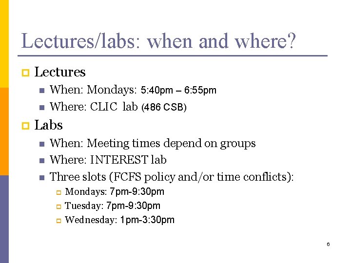 Lectures/labs: when and where? p Lectures n n p When: Mondays: 5: 40 pm