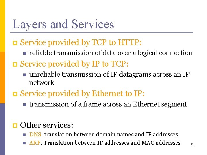 Layers and Services p Service provided by TCP to HTTP: n p Service provided