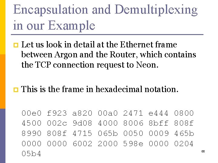 Encapsulation and Demultiplexing in our Example p Let us look in detail at the