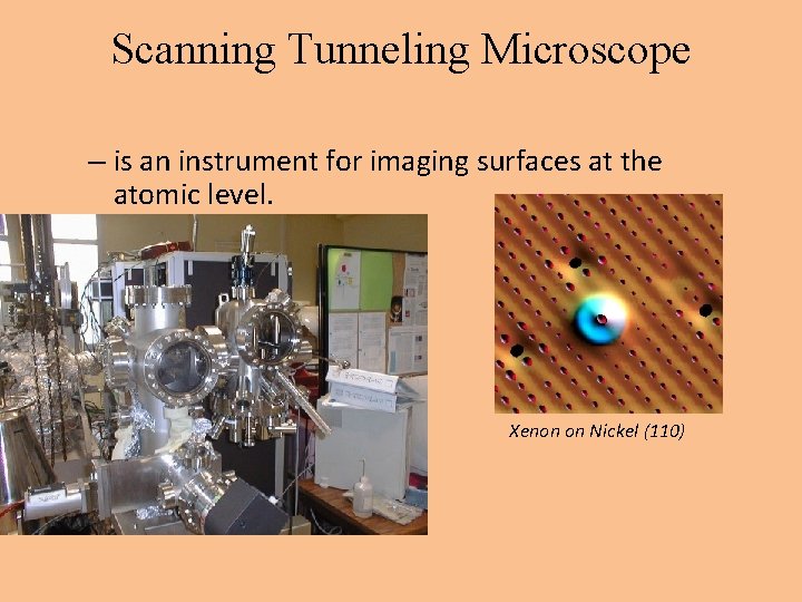 Scanning Tunneling Microscope – is an instrument for imaging surfaces at the atomic level.