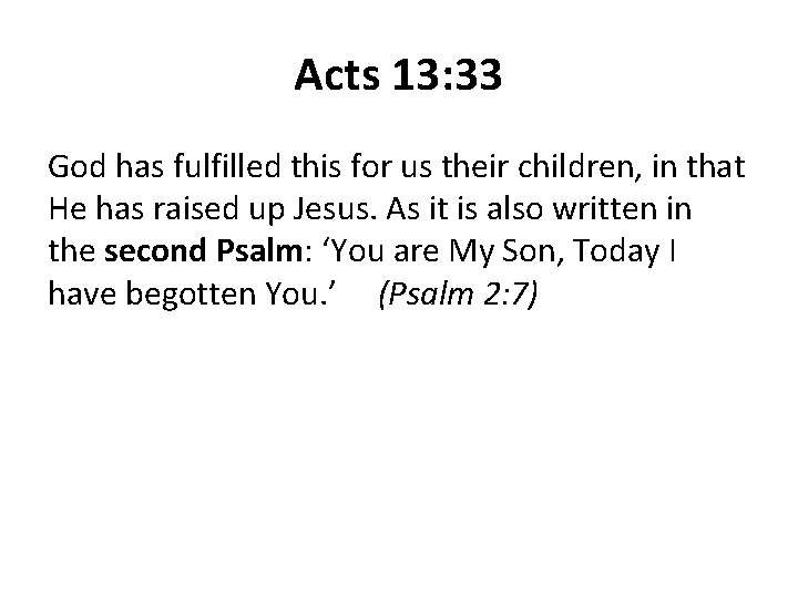 Acts 13: 33 God has fulfilled this for us their children, in that He