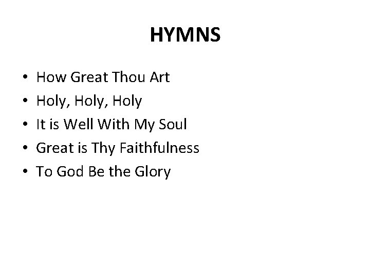 HYMNS • • • How Great Thou Art Holy, Holy It is Well With