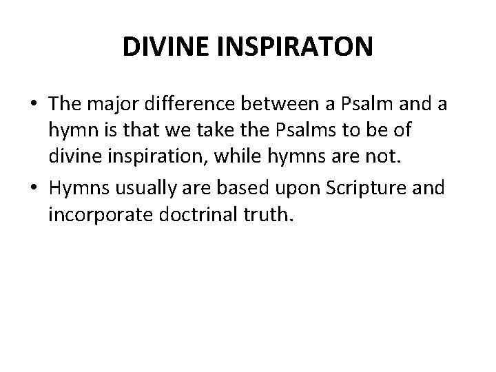 DIVINE INSPIRATON • The major difference between a Psalm and a hymn is that