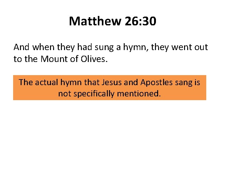 Matthew 26: 30 And when they had sung a hymn, they went out to
