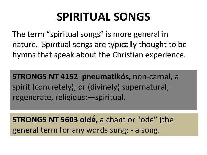 SPIRITUAL SONGS The term “spiritual songs” is more general in nature. Spiritual songs are