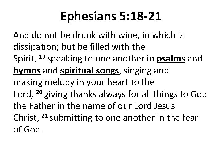 Ephesians 5: 18 -21 And do not be drunk with wine, in which is