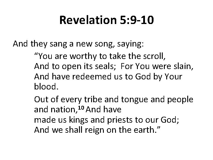 Revelation 5: 9 -10 And they sang a new song, saying: “You are worthy