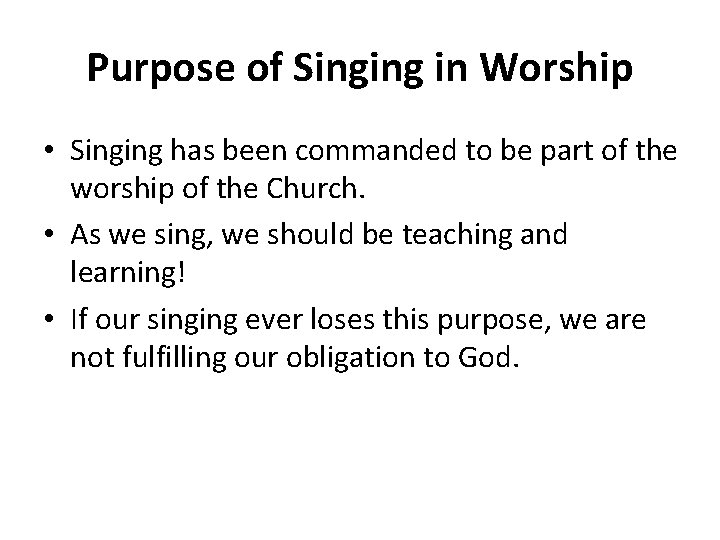 Purpose of Singing in Worship • Singing has been commanded to be part of