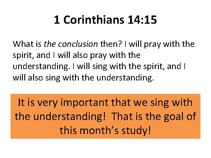 1 Corinthians 14: 15 What is the conclusion then? I will pray with the