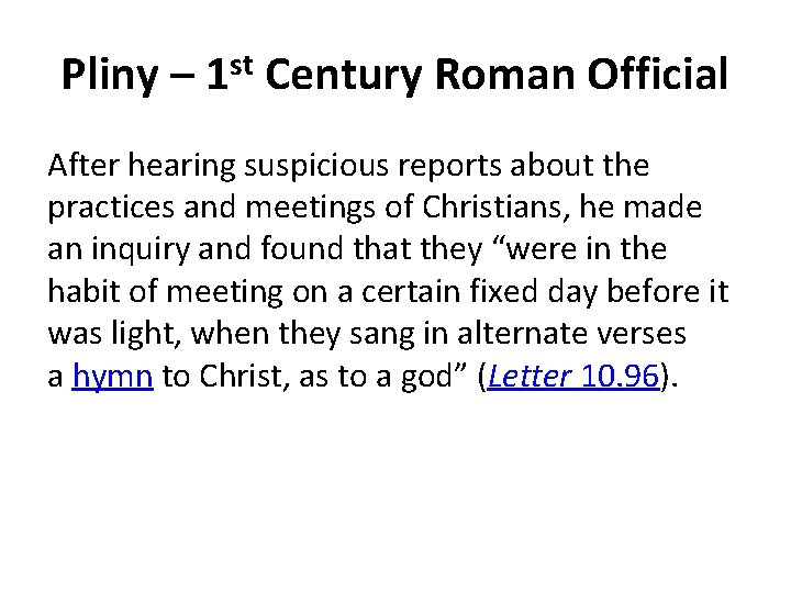 Pliny – 1 st Century Roman Official After hearing suspicious reports about the practices