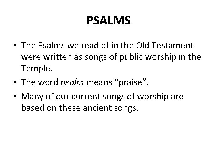 PSALMS • The Psalms we read of in the Old Testament were written as