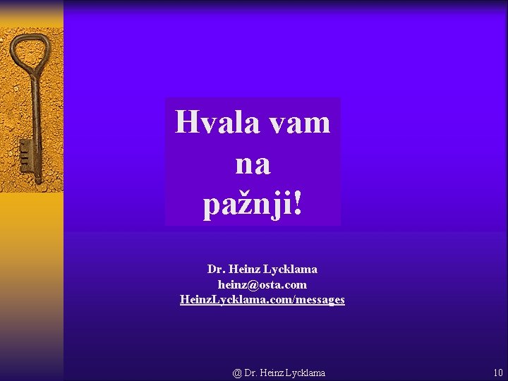 Hvala vam na pažnji! Dr. Heinz Lycklama heinz@osta. com Heinz. Lycklama. com/messages @ Dr.