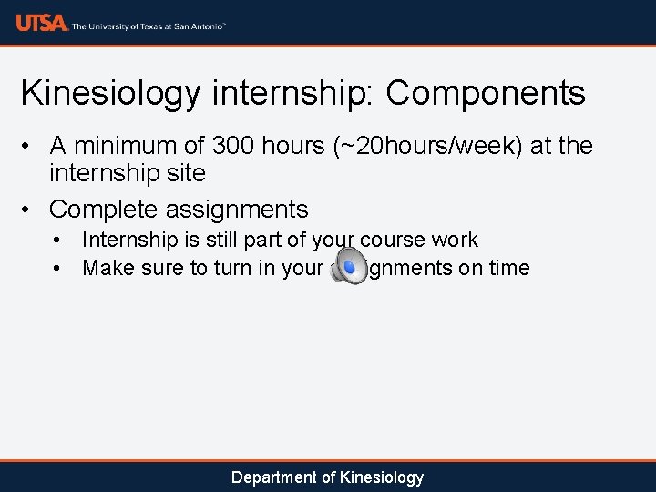 Kinesiology internship: Components • A minimum of 300 hours (~20 hours/week) at the internship