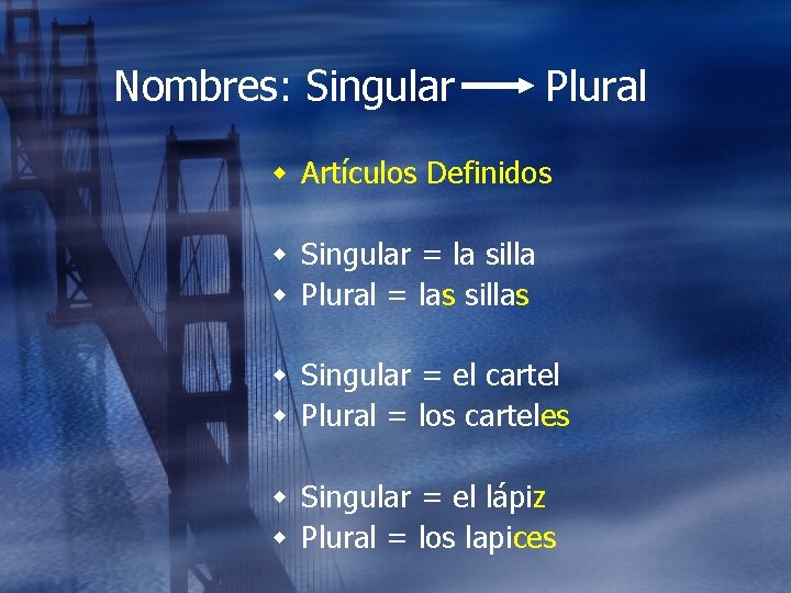 Nombres: Singular Plural w Artículos Definidos w Singular = la silla w Plural =
