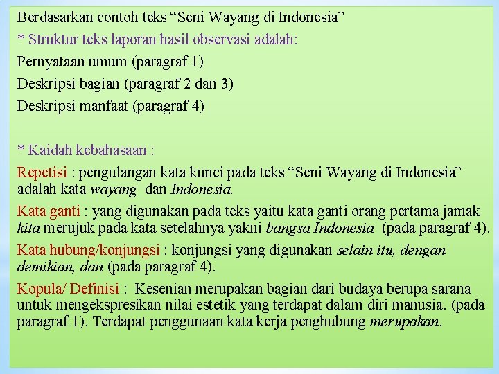 Berdasarkan contoh teks “Seni Wayang di Indonesia” * Struktur teks laporan hasil observasi adalah: