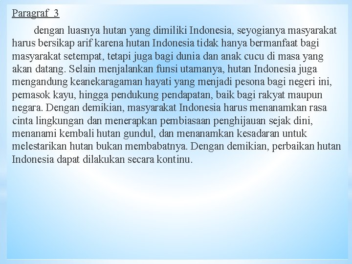 Paragraf 3 dengan luasnya hutan yang dimiliki Indonesia, seyogianya masyarakat harus bersikap arif karena