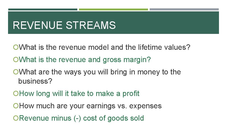 REVENUE STREAMS What is the revenue model and the lifetime values? What is the