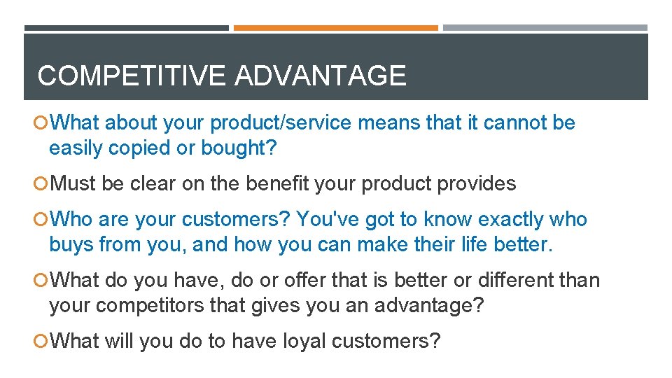 COMPETITIVE ADVANTAGE What about your product/service means that it cannot be easily copied or