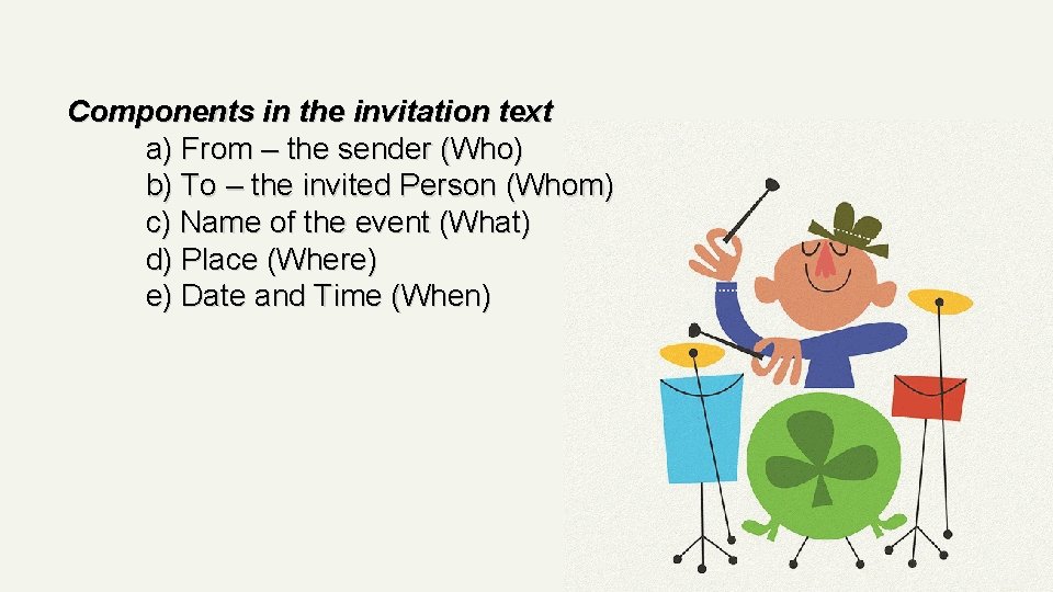 Components in the invitation text a) From – the sender (Who) b) To –