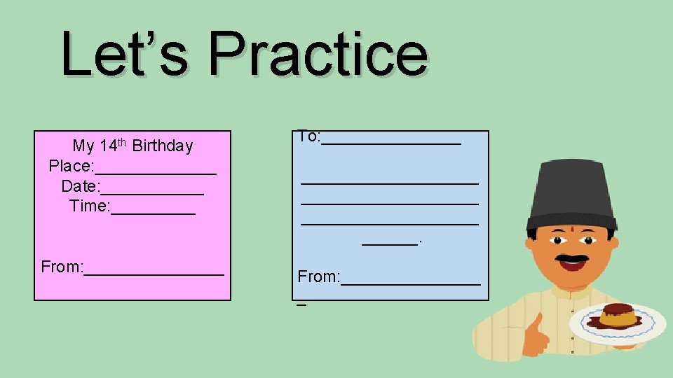 Let’s Practice My 14 th Birthday Place: _______ Date: ______ Time: _____ From: ________