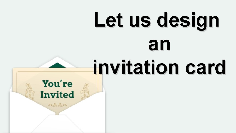 Let us design an invitation card 