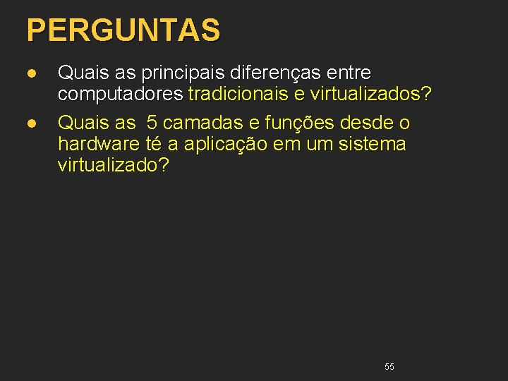 PERGUNTAS l l Quais as principais diferenças entre computadores tradicionais e virtualizados? Quais as