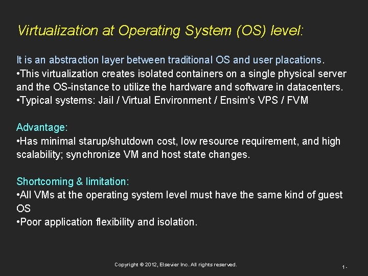 Virtualization at Operating System (OS) level: It is an abstraction layer between traditional OS