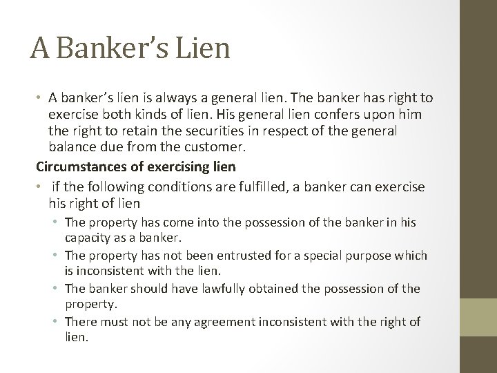 A Banker’s Lien • A banker’s lien is always a general lien. The banker