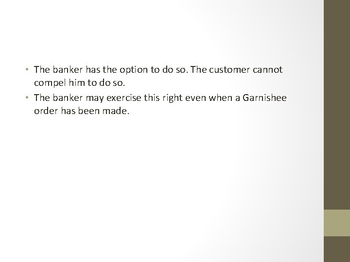  • The banker has the option to do so. The customer cannot compel